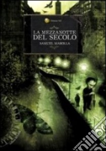 La mezzanotte del secolo libro di Marolla Samuel