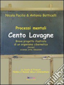 Cento lavagne. Breve progetto illustrato di un organismo cibernetico libro di Botticelli Antonio; Pacilio Nicola