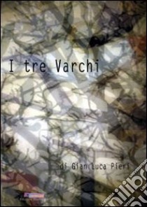 I tre varchi libro di Pieri G. Luca