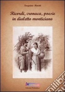 Ricordi, cronaca, poesie in dialetto monticiano libro di Minotti Tarquinio