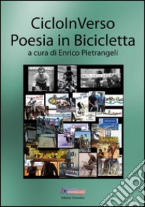 Cicloinverso. Poesia in bicicletta libro di Pietrangeli Enrico