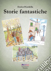 Storie fantastiche libro di Nardella Enrico