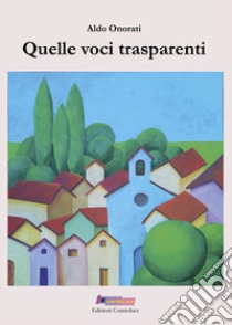 Quelle voci trasparenti libro di Onorati Aldo