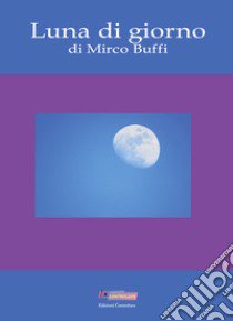 Luna di giorno libro di Buffi Mirco