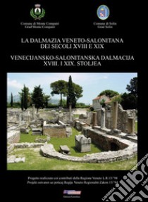 La Dalmazia veneto-salonitana dei secoli XVIII e XIX. Ediz. italiana e croata libro di Ciuffa Patrizio; Bucan Radojka