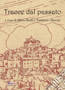 Tracce dal passato libro di Buffi M. (cur.); Minotti T. (cur.)