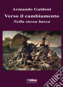 Verso il cambiamento. Nella stessa barca libro di Guidoni Armando