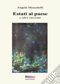 Estati in paese e altri racconti libro di Moscatelli Angela