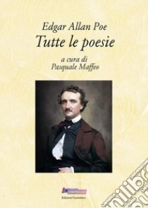 Tutte le poesie libro di Poe Edgar Allan; Maffeo P. (cur.)