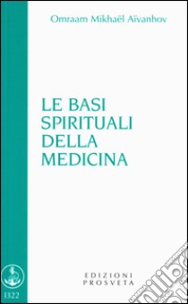 Le basi spirituali della medicina libro di Aïvanhov Omraam Mikhaël; Re I. (cur.)