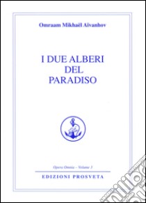 I due alberi del paradiso libro di Aïvanhov Omraam Mikhaël; Re I. (cur.)