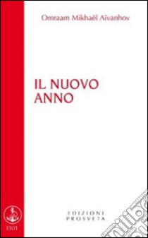 Il nuovo anno libro di Aïvanhov Omraam Mikhaël; Re Scarpolini I. (cur.)