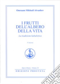 I frutti dell'albero della vita. La tradizione kabalistica libro di Aïvanhov Omraam Mikhaël; Scarpolini Re I. (cur.)