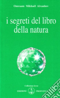 I segreti del libro della natura libro di Aïvanhov Omraam Mikhaël; Scarpolini I. (cur.)