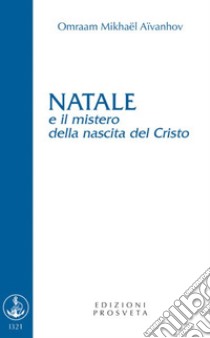 Natale e il mistero della nascita del Cristo libro di Aïvanhov Omraam Mikhaël; Scarpolini I. (cur.)