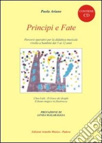 Principi e fate. Percorsi operativi per la didattica musicale rivolto ai bambini dai 5 ai 12 anni. Con CD libro di Ariano Paola