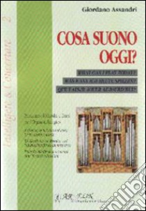 Cosa suono oggi. Prontuario di melodie e temi per l'organista liturgico libro di Assandri Giordano