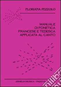 Manuale di fonetica francese e tedesca applicata al canto. CD Audio. Con libro libro di Pezzolo Floriana