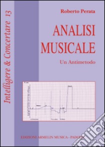 Analisi musicale. Un antimetodo libro di Perata Roberto