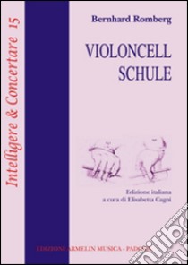 Violoncell Schule. Ediz. italiana libro di Romberg Bernhard; Cagni E. (cur.)