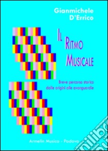 Il ritmo musicale. Breve percorso storico dalle origini alle avanguardie libro di D'Errico Gianmichele