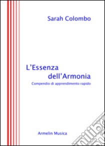 L'essenza dell'armonia. Compendio di apprendimento rapido libro di Colombo Sarah