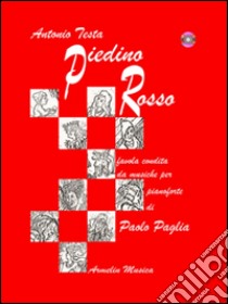 Piedino rosso. Favola condita da musiche per pianoforte di Paolo Paglia. Con CD Audio libro di Testa Antonio; Paglia Paolo