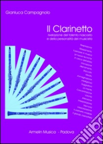 Il clarinetto. Rivelazione del talento nascosto e della personalità del musicista. Vol. 1 libro di Campagnolo Gianluca