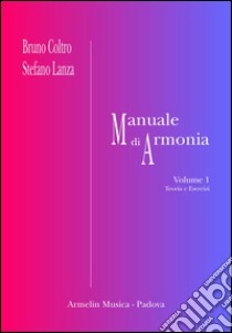 Manuale di armonia. Vol. 1-2: Teoria ed esercizi-Esempi musicali libro di Coltro Bruno; Lanza Stefano