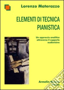 Elementi di tecnica pianistica. Un approccio analitico attraverso il supporto audiovisivo libro di Materazzo Lorenzo