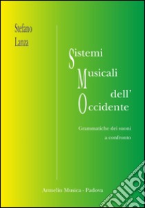 Sistemi musicali dell'Occidente. Grammatiche musicali a confronto libro di Lanza Stefano