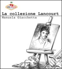 La collezione Lancourt libro di Giacchetta Manuela