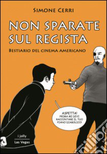 Non sparate sul regista libro di Cerri Simone