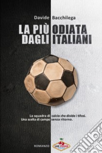 La più odiata dagli italiani libro di Bacchilega Davide