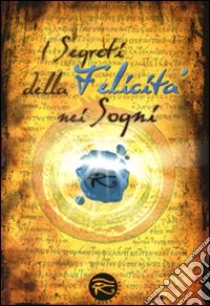 I segreti della felicità nei sogni libro di Cantafio P. (cur.)