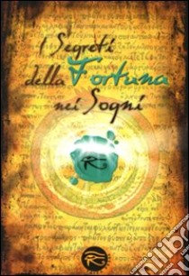 I segreti della fortuna nei sogni libro di Cantafio P. (cur.)