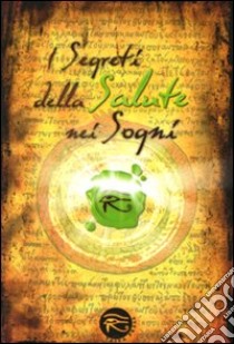 I segreti della salute nei sogni libro di Cantafio P. (cur.)