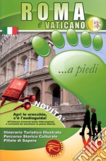 Roma e Vaticano... a piedi. Itinerario turistico illustrato. Percorso storico culturale. Pillole di sapere libro di Cantafio F. (cur.)