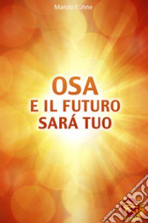 Osa e il futuro sarà tuo libro di Kühne Marcio