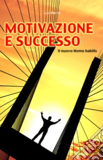 Motivazione e successo. Il nuovo homo habilis libro di Marins Luiz