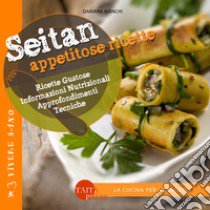 Seitan. Appetitose ricette libro di Bianchi Dariana