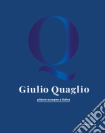 Giulio Quaglio pittore europeo a Udine libro di Bergamini G. (cur.); Gransinigh V. (cur.)