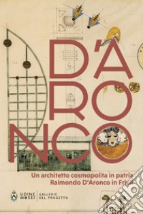 Un architetto cosmopolita in patria. Raimondo D'Aronco in Friuli libro