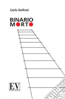 Binario morto. Nuova ediz. libro di Delfrati Carlo