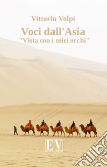 Voci dall'Asia. «Vista con i miei occhi». Nuova ediz. libro di Volpi Vittorio