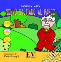 Nonno Bastiano al parco. Ediz. a caratteri grandi libro di Capo Roberto