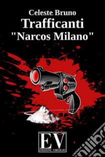 Trafficanti «Narcos Milano» libro di Bruno Celeste