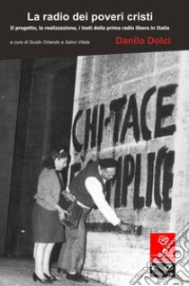 La radio dei poveri cristi. Il progetto, la realizzazione, i testi della prima radio libera in Italia libro di Dolci Danilo; Orlando G. (cur.); Vitale S. (cur.)