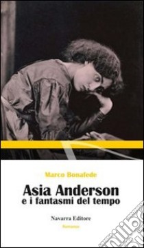 Asia Anderson e i fantasmi del tempo libro di Bonafede Marco