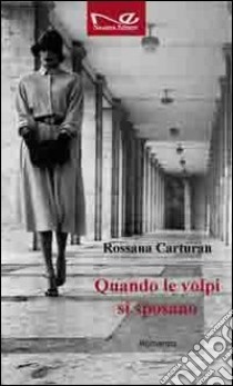 Quando le volpi si sposano libro di Carturan Rossana